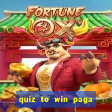 quiz to win paga mesmo quiz paga mesmo